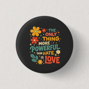 The Only Thing More Powerful Than Hate is Love 3 Cm Round Badge