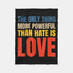 The Only Thing More Powerful Than Hate Is Love _3 Fleece Blanket