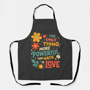 The Only Thing More Powerful Than Hate is Love Apron