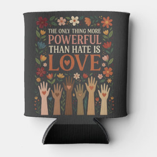 The Only Thing More Powerful Than Hate is Love Can Cooler