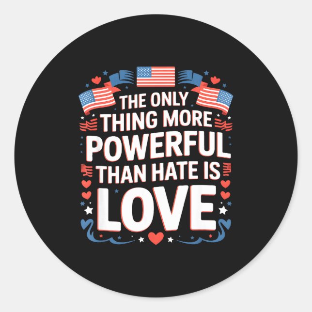 The only thing more powerful than hate is love classic round sticker (Front)