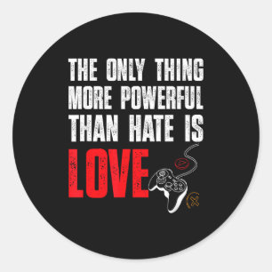 The only thing more powerful than hate is love classic round sticker