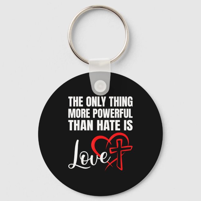 The only thing more powerful than hate is love  key ring (Front)