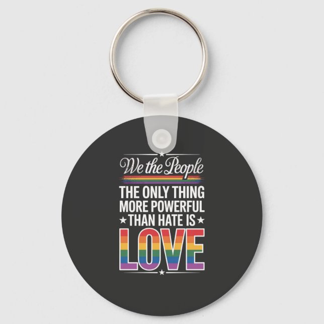 The Only Thing More Powerful Than Hate Is Love   Key Ring (Front)