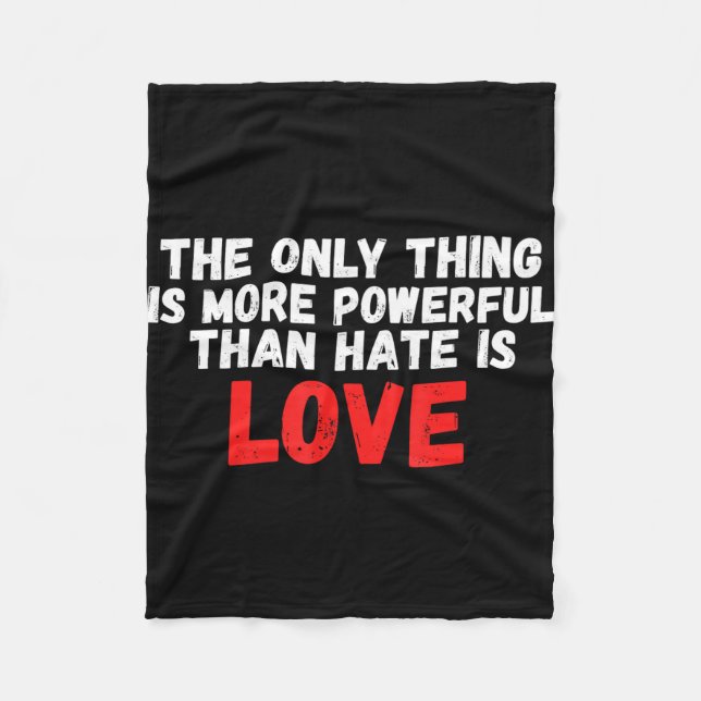 The only thing more powerful than hate is love men fleece blanket (Front)