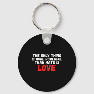 The only thing more powerful than hate is love men key ring