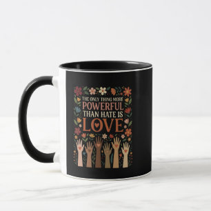 The Only Thing More Powerful Than Hate is Love Mug