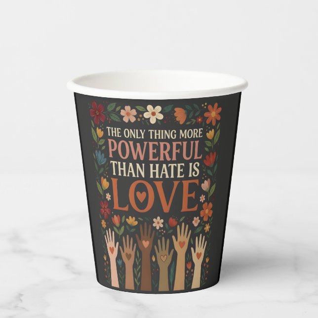 The Only Thing More Powerful Than Hate is Love Paper Cups (Front)
