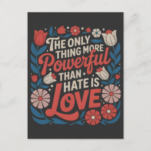 The Only Thing More Powerful Than Hate is Love Postcard