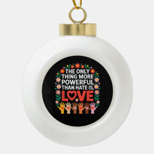 The Only Thing More Powerful Than Hate is Love Quo Ceramic Ball Christmas Ornament