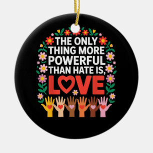 The Only Thing More Powerful Than Hate is Love Quo Ceramic Tree Decoration