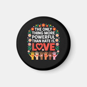 The Only Thing More Powerful Than Hate is Love Quo Magnet