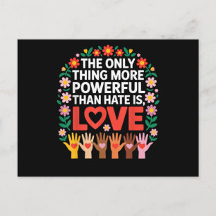 The Only Thing More Powerful Than Hate is Love Quo Postcard