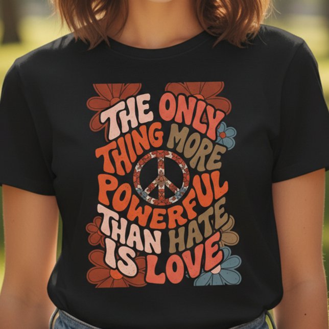 The Only Thing More Powerful Than Hate Is Love  T-Shirt (Creator Uploaded)
