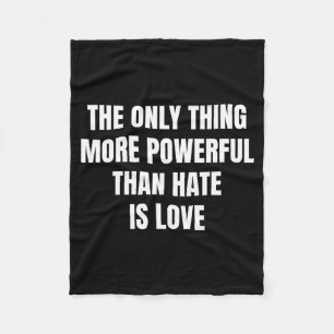 The only thing more powerful than hate is love The Fleece Blanket