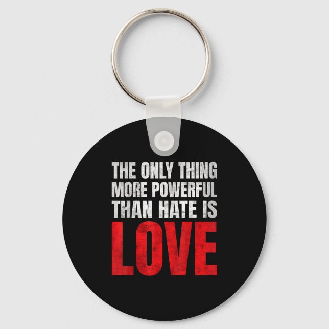 The only thing more powerful than hate is love The Key Ring (Front)