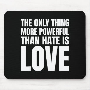 The only thing more powerful than hate is love The Mouse Mat