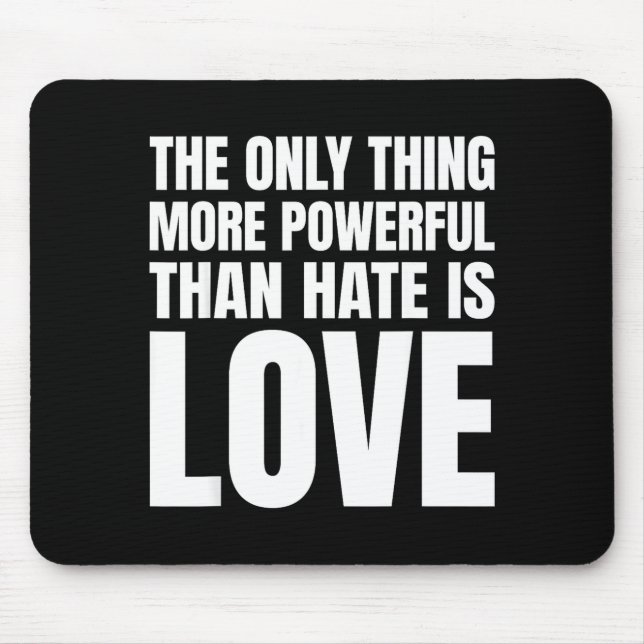 The only thing more powerful than hate is love The Mouse Mat (Front)