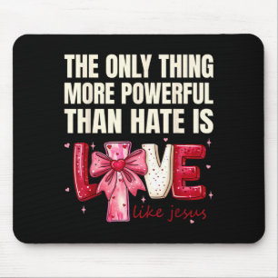 The only thing more powerful than hate is love The Mouse Mat