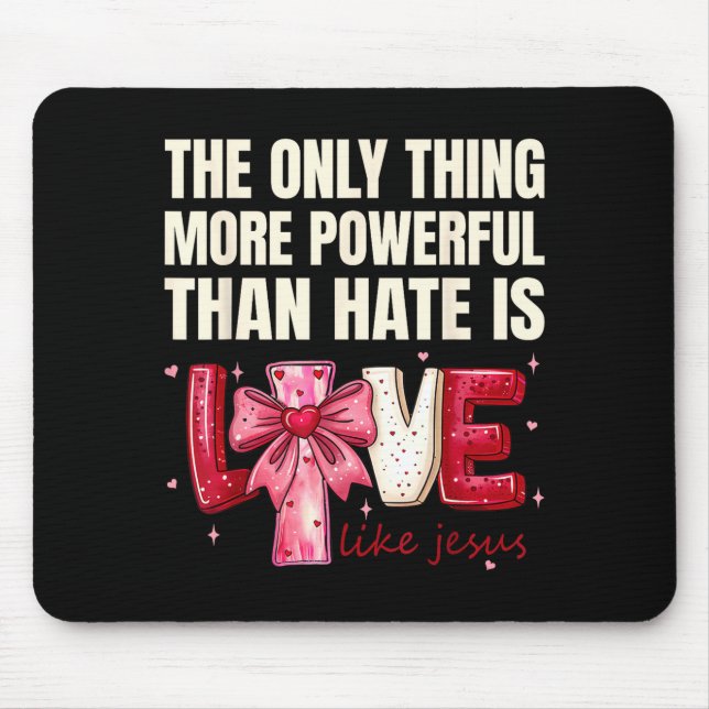 The only thing more powerful than hate is love The Mouse Mat (Front)