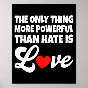 The only thing more powerful than hate is love The Poster