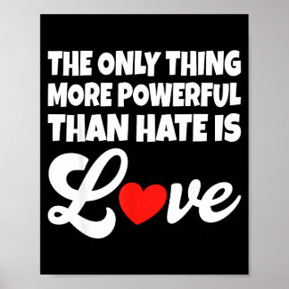 The only thing more powerful than hate is love The Poster