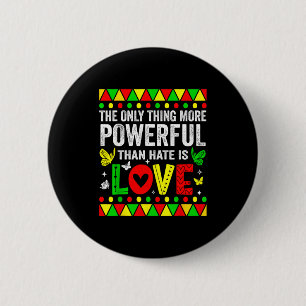 The only thing more powerful than hate is loveThe 6 Cm Round Badge