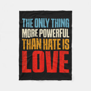 The only thing more powerful than hate is loveThe  Fleece Blanket