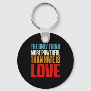 The only thing more powerful than hate is loveThe Key Ring