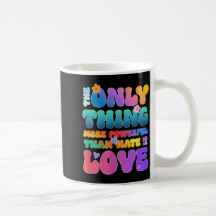 The only thing more powerful than love is hate coffee mug