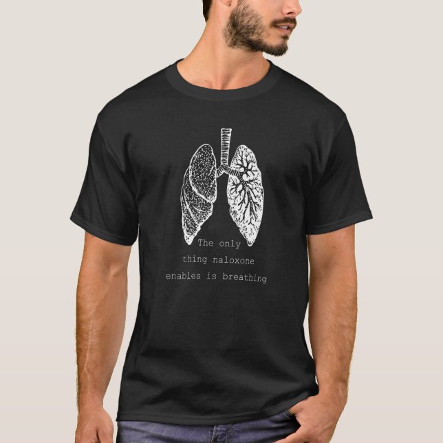 The only thing naloxone enables is breathing, Quot T-Shirt (Front)