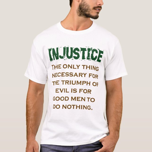 The Only Thing Necessary For The Triumph - Injusti T-Shirt (Front)