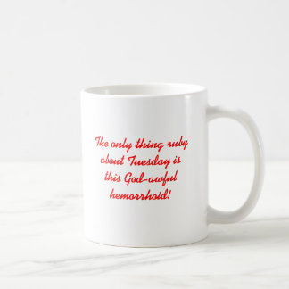 The only thing ruby about Tuesday is this God-a... Coffee Mug