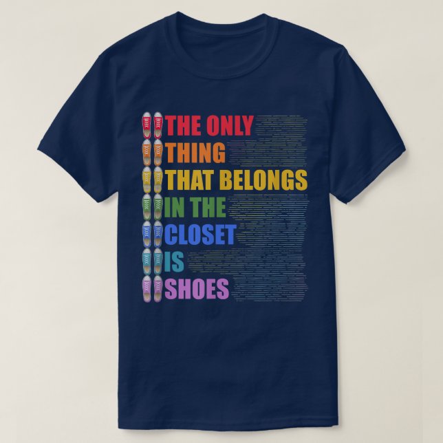 The Only Thing That Belongs In The Closet Is Shoes T-Shirt (Design Front)