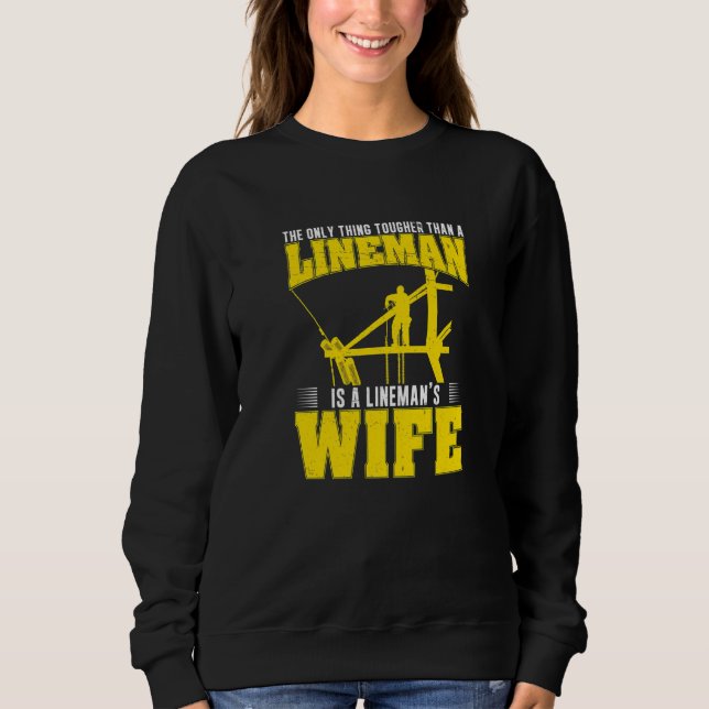 The Only Thing Tougher Than A  Powerline Worker Li Sweatshirt (Front)