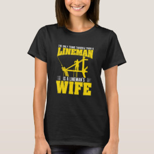 The Only Thing Tougher Than A Powerline Worker Li T-Shirt