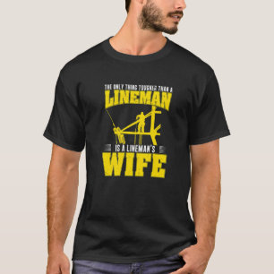 The Only Thing Tougher Than A Powerline Worker Li T-Shirt
