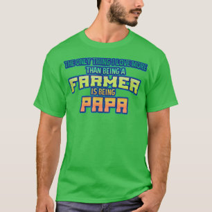 The only things I love more than being a farmer is T-Shirt