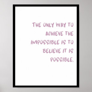 The only way to achieve the impossible is to poster