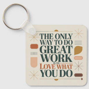 The Only Way To Do Great Work Key Ring