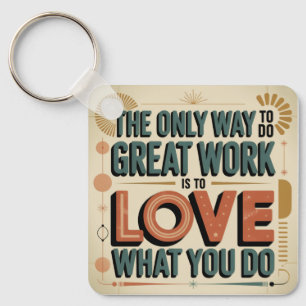 The Only Way To Do Great Work Key Ring