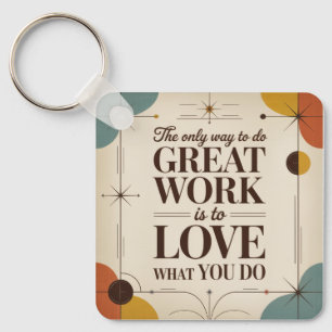 The Only Way To Do Great Work Key Ring