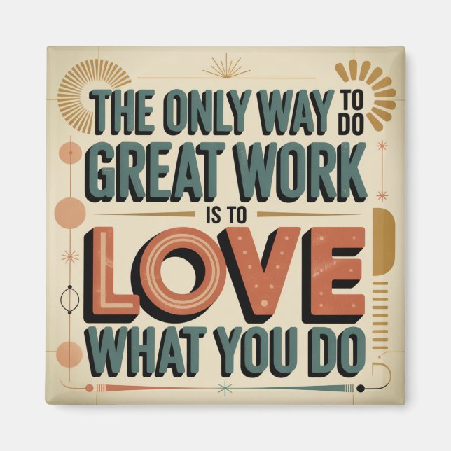 The Only Way To Do Great Work Magnet (Front)