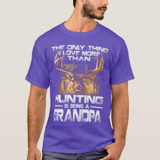 The Onlyhing I Love Morehan Hunting Is Being A Gra T-Shirt