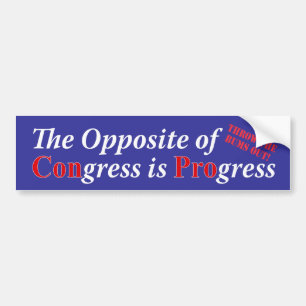 the Opposite of Congress is Progress Bumper Sticker
