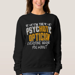 The Optician Everyone Warned You Eye Doctor Ophtha Sweatshirt