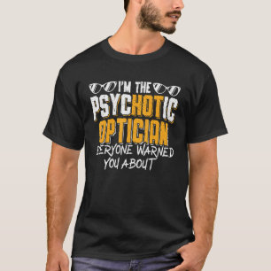 The Optician Everyone Warned You Eye Doctor Ophtha T-Shirt