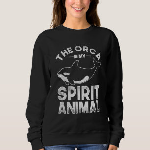 The Orca Is My Spirit Animal Orca 2 Sweatshirt
