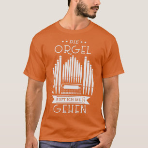 The Organ Call Organ Player Church Music Pipe Orga T-Shirt