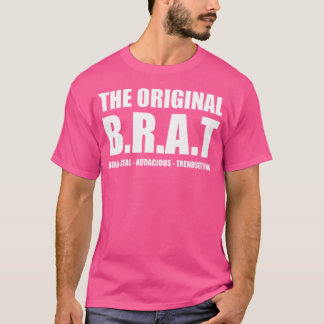 The Original B.R.A.T Bold Real Audacious Trendsett T-Shirt